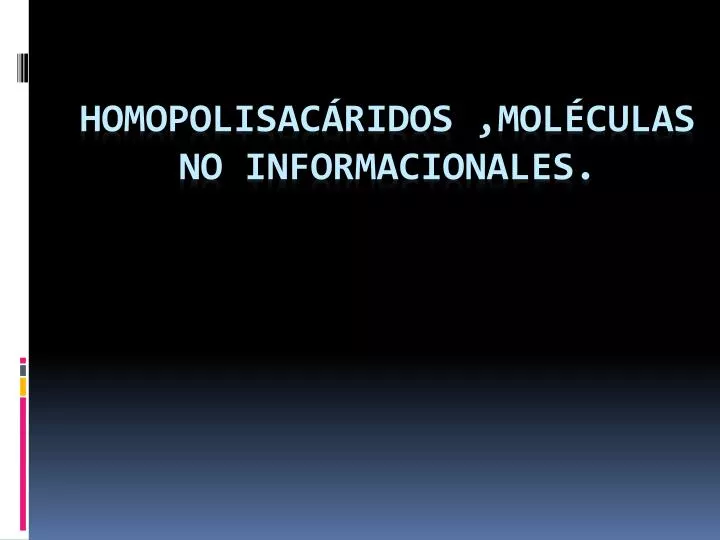 homopolisac ridos mol culas no informacionales