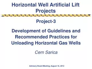 Project-3 Development of Guidelines and Recommended Practices for Unloading Horizontal Gas Wells