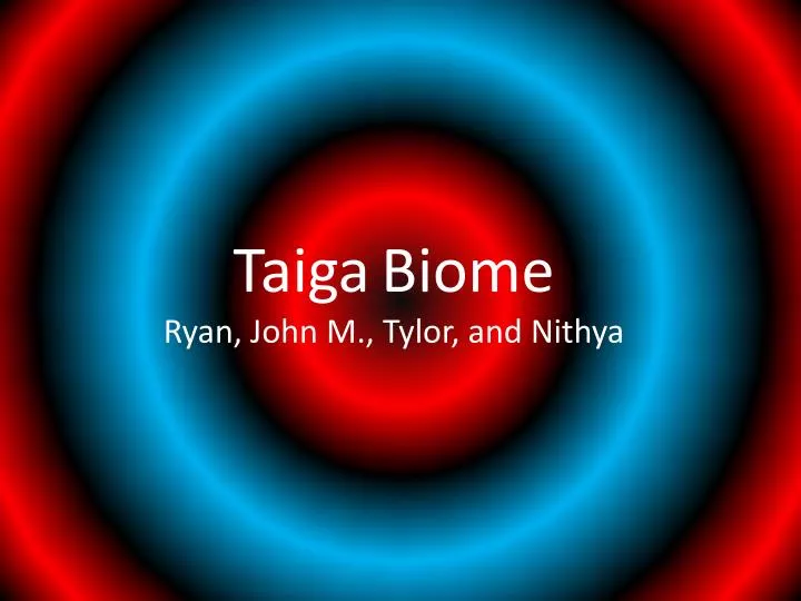 taiga biome ryan john m tylor and nithya