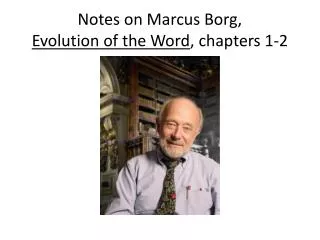 Notes on Marcus Borg, Evolution of the Word , chapters 1-2