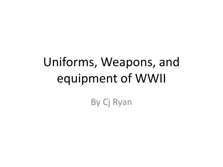 uniforms weapons and equipment of wwii