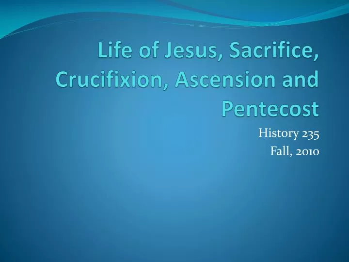 life of jesus sacrifice crucifixion ascension and pentecost