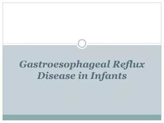 Gastroesophageal Reflux Disease in Infants