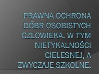 Prawna ochrona dóbr osobistych człowieka, w tym nietykalności cielesnej, a zwyczaje szkolne.