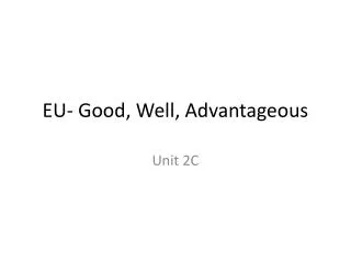 EU- Good, Well, Advantageous