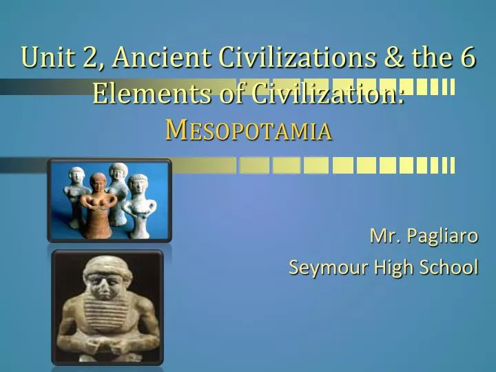 unit 2 ancient civilizations the 6 elements of civilization mesopotamia