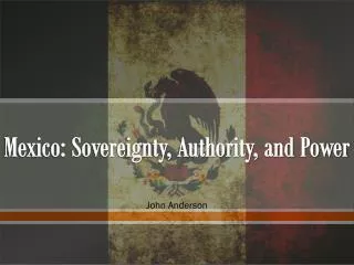 Mexico: Sovereignty, Authority, and Power