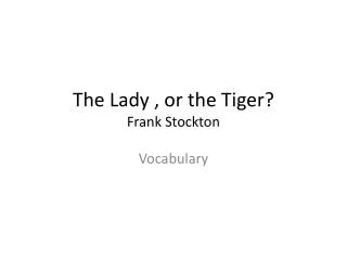 The Lady , or the Tiger? Frank Stockton