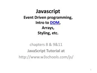 Javascript Event Driven programming, Intro to DOM , Arrays, Styling, etc.