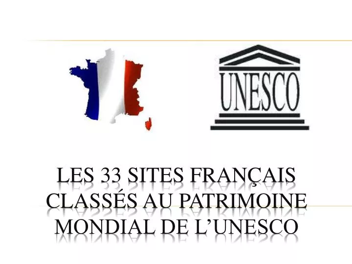 les 33 sites fran ais class s au patrimoine mondial de l unesco