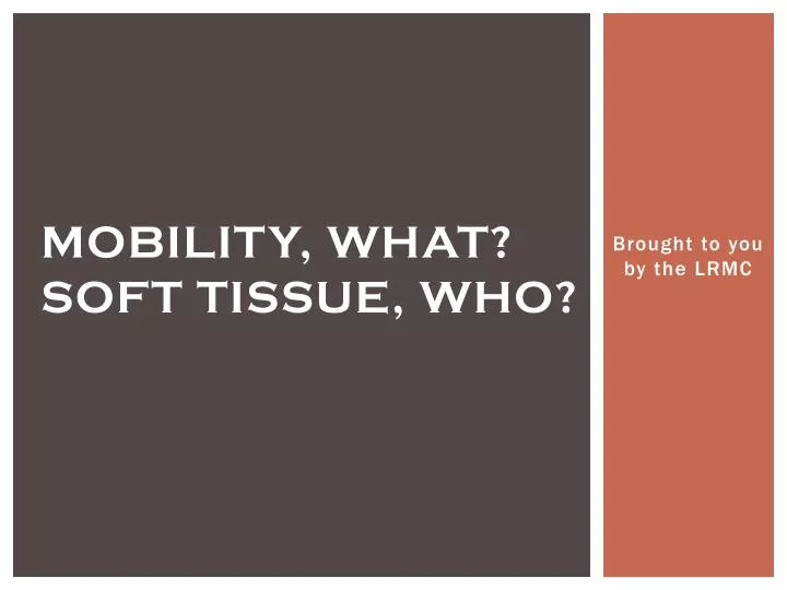 mobility what soft tissue who
