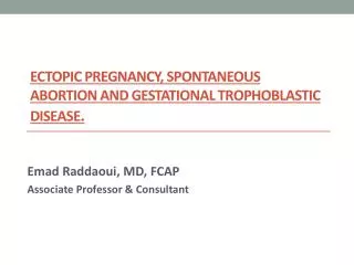 Ectopic pregnancy, spontaneous abortion and gestational trophoblastic disease .