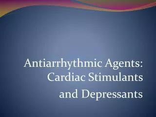 Antiarrhythmic Agents: Cardiac Stimulants and Depressants