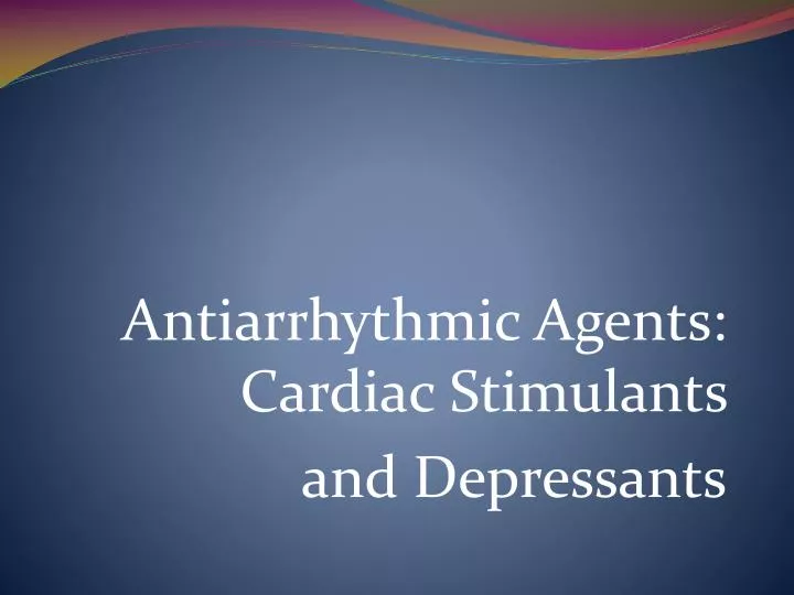 antiarrhythmic agents cardiac stimulants and depressants