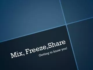 Mix, Freeze,Share