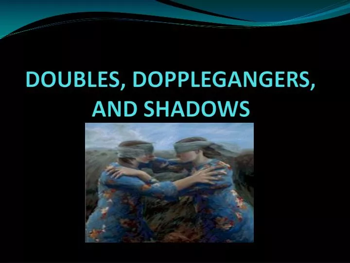doubles dopplegangers and shadows