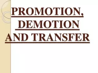 PROMOTION, DEMOTION AND TRANSFER