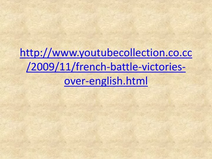 http www youtubecollection co cc 2009 11 french battle victories over english html
