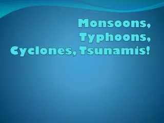 Monsoons, Typhoons, Cyclones, Tsunamis!
