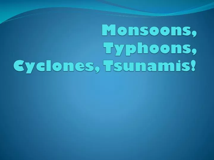 monsoons typhoons cyclones tsunamis