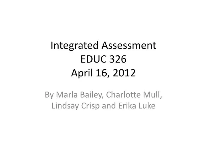 integrated assessment educ 326 april 16 2012