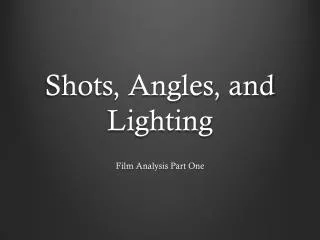 Shots, Angles, and Lighting