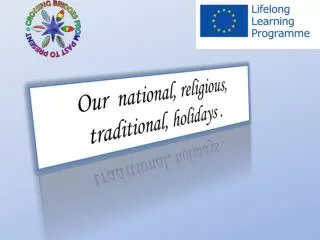 Our national , religious, traditional, holidays .