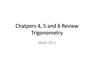 Chatpers 4, 5 and 6 Review Trigonometry