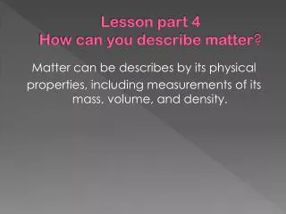 Lesson part 4 How can you describe matter ?