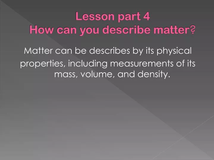 lesson part 4 how can you describe matter