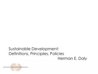 Sustainable Development: Definitions, Principles, Policies 				Herman E. Daly
