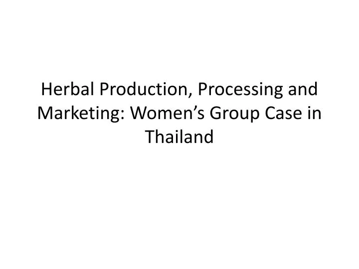 herbal production processing and marketing women s group case in thailand