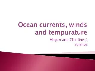 Ocean currents, winds and tempurature