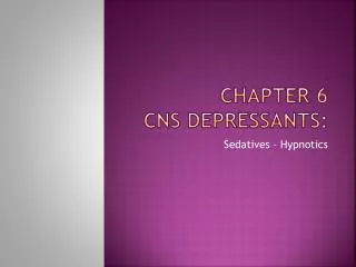 Chapter 6 CNS Depressants: