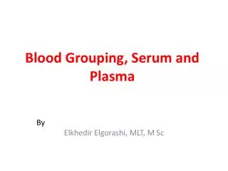 Blood Grouping, Serum and Plasma