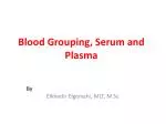 Blood Grouping, Serum and Plasma - slide 1