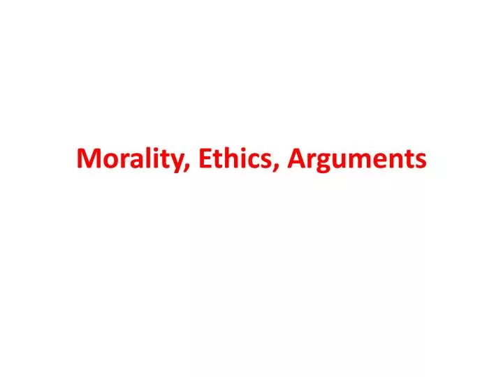 morality ethics arguments