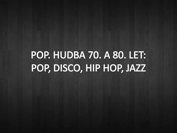 pop hudba 70 a 80 let pop disco hip hop jazz