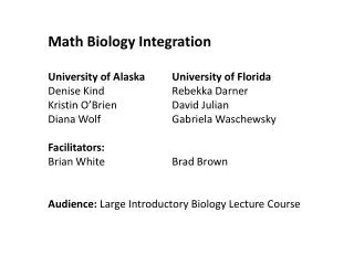Math Biology Integration University of Alaska University of Florida Denise Kind				Rebekka Darner