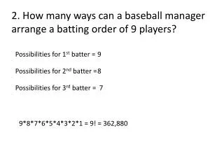 2. How many ways can a baseball manager arrange a batting order of 9 players?