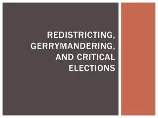Redistricting, Gerrymandering, and Critical Elections