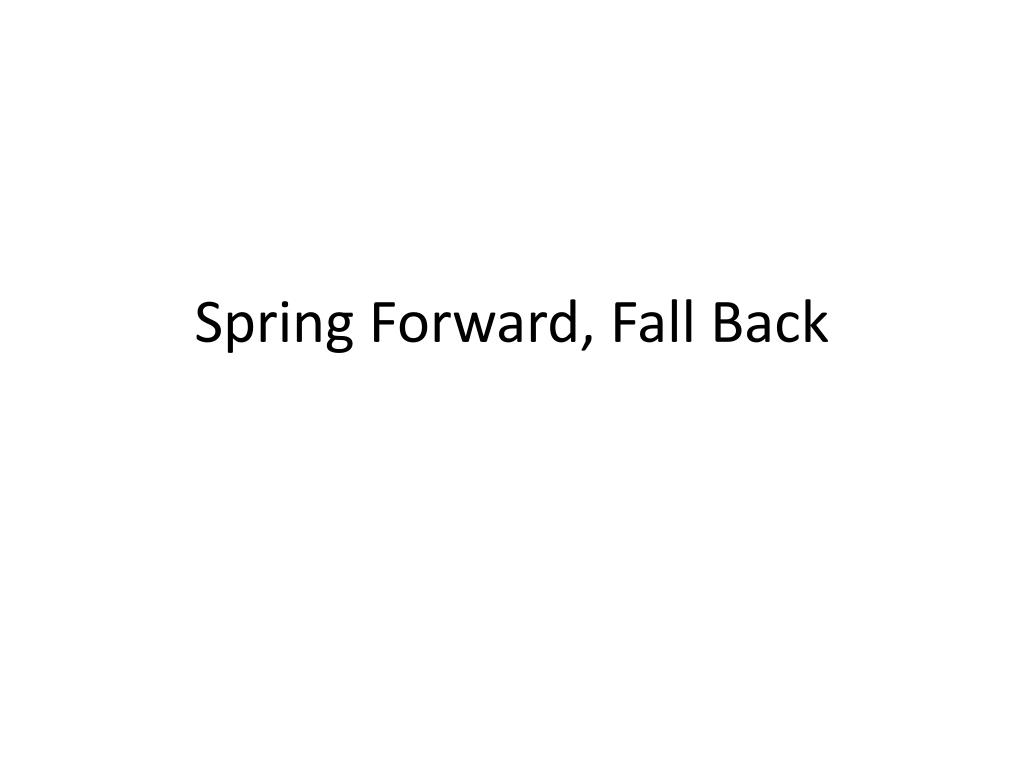 Spring Forward Ppt PPT - Spring Forward, Fall Back PowerPoint Presentation, free download ...
