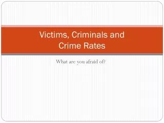 Victims, Criminals and Crime Rates