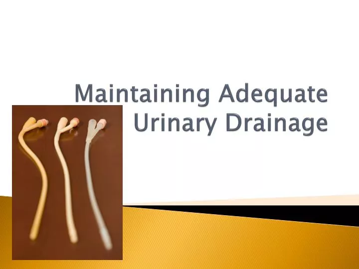 maintaining adequate urinary drainage