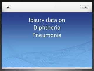 Idsurv data on Diphtheria Pneumonia
