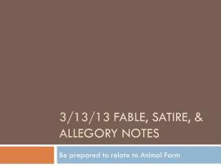 3/13/13 Fable, Satire, &amp; Allegory Notes