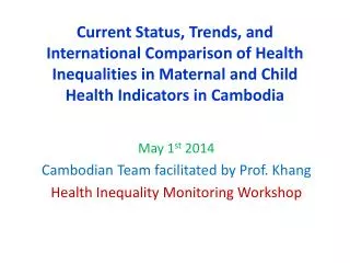 May 1 st 2014 Cambodian Team facilitated by Prof. Khang Health Inequality Monitoring Workshop