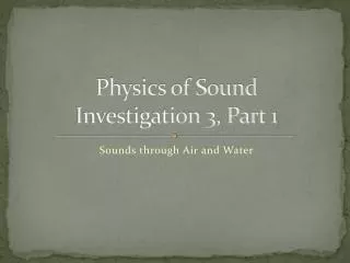 Physics of Sound Investigation 3, Part 1