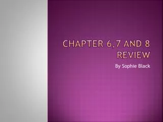 Chapter 6,7 and 8 Review