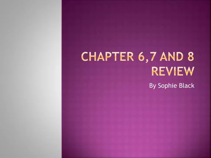 chapter 6 7 and 8 review